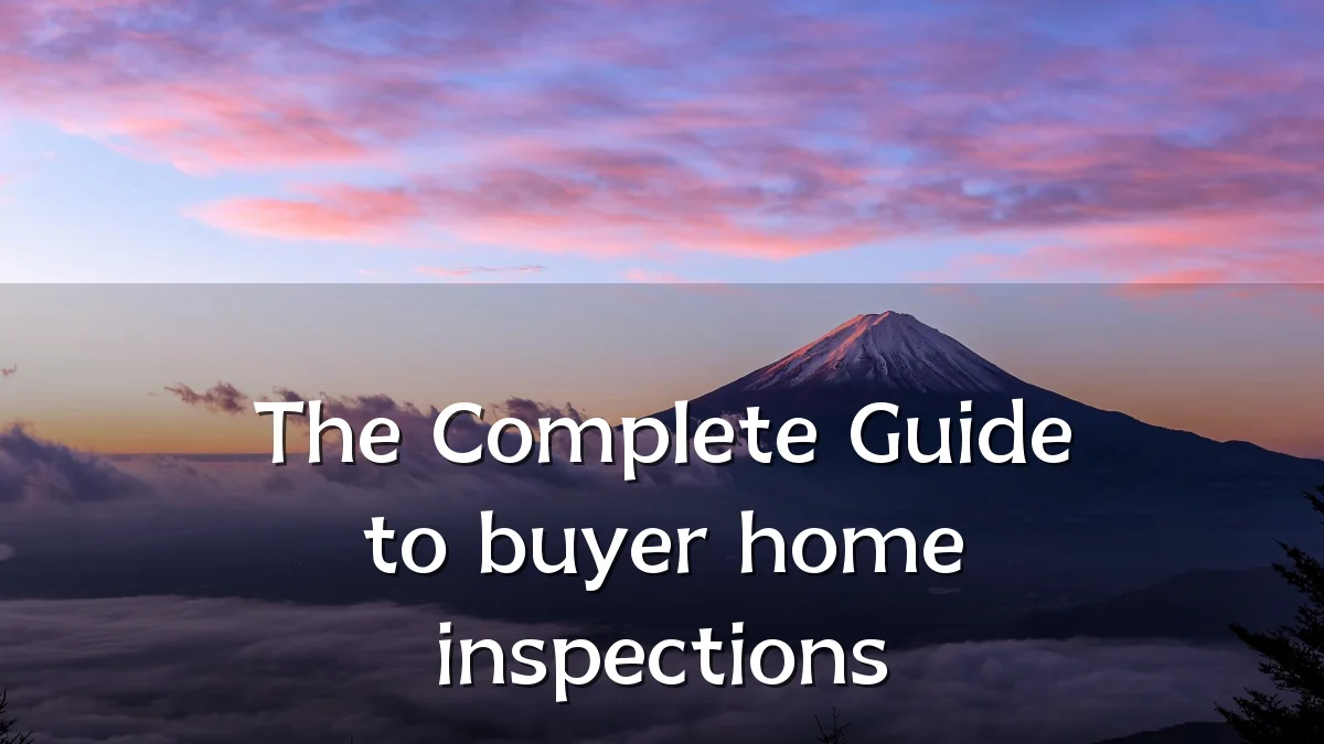 The Complete Guide to buyer home inspections