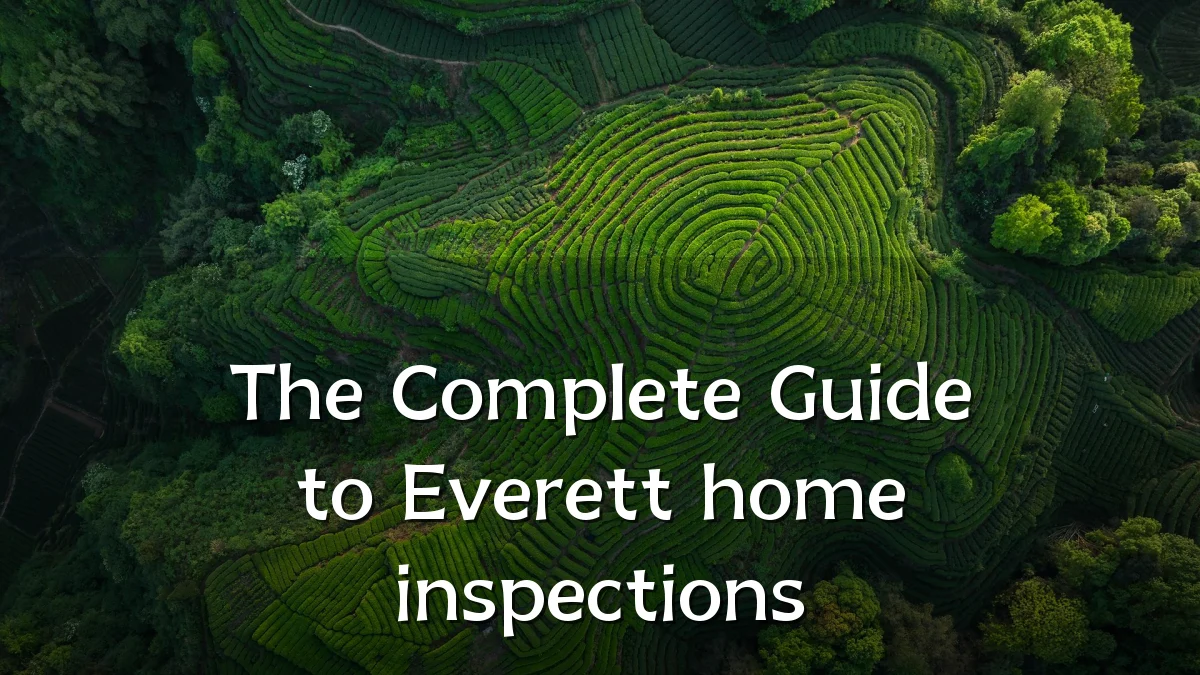 The Complete Guide to Everett home inspections