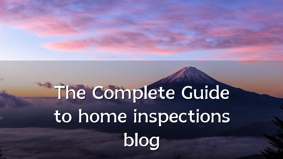 The Complete Guide to home inspections blog