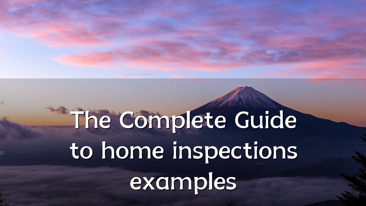 The Complete Guide to home inspections examples