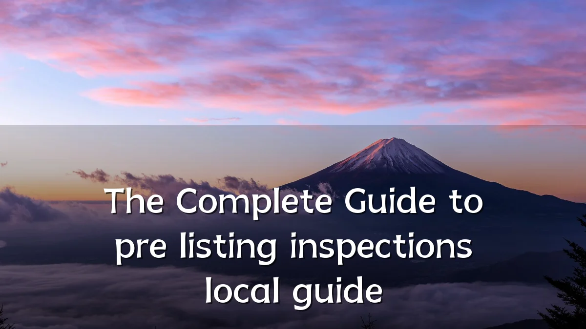 The Complete Guide to pre listing inspections local guide