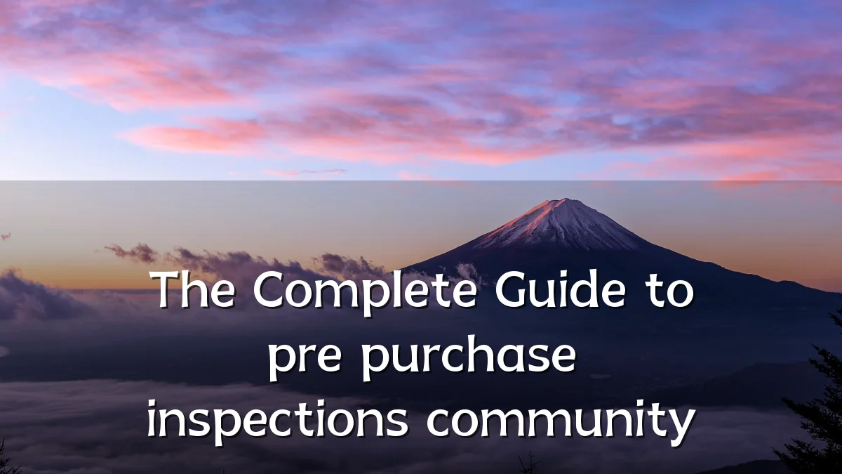 The Complete Guide to pre purchase inspections community