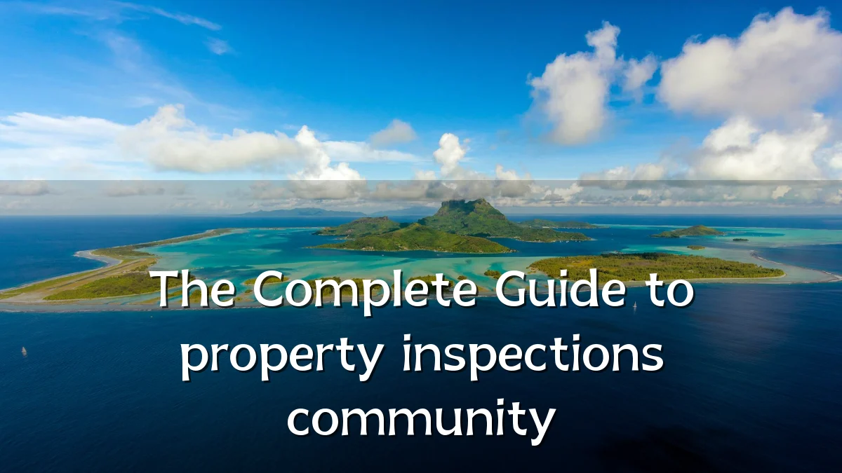 The Complete Guide to property inspections community
