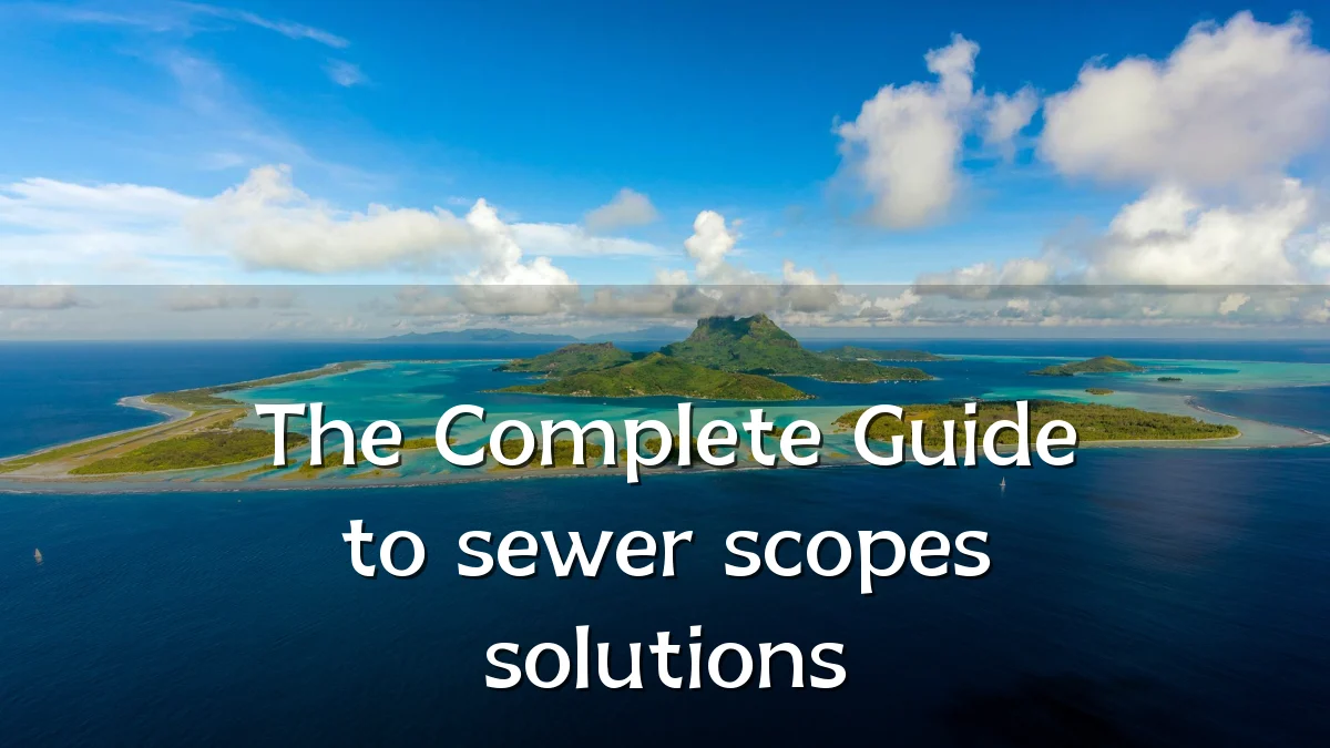 The Complete Guide to sewer scopes solutions