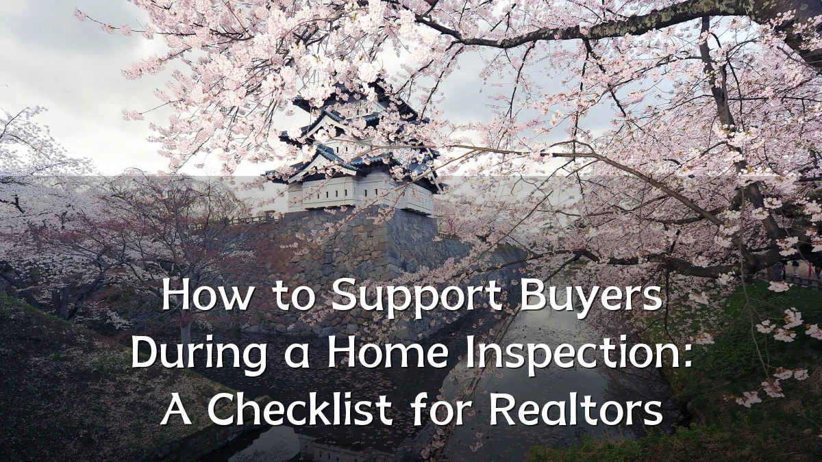 How to Support Buyers During a Home Inspection: A Checklist for Realtors