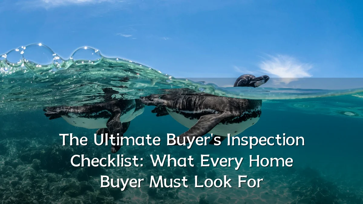 The Ultimate Buyer's Inspection Checklist: What Every Home Buyer Must Look For