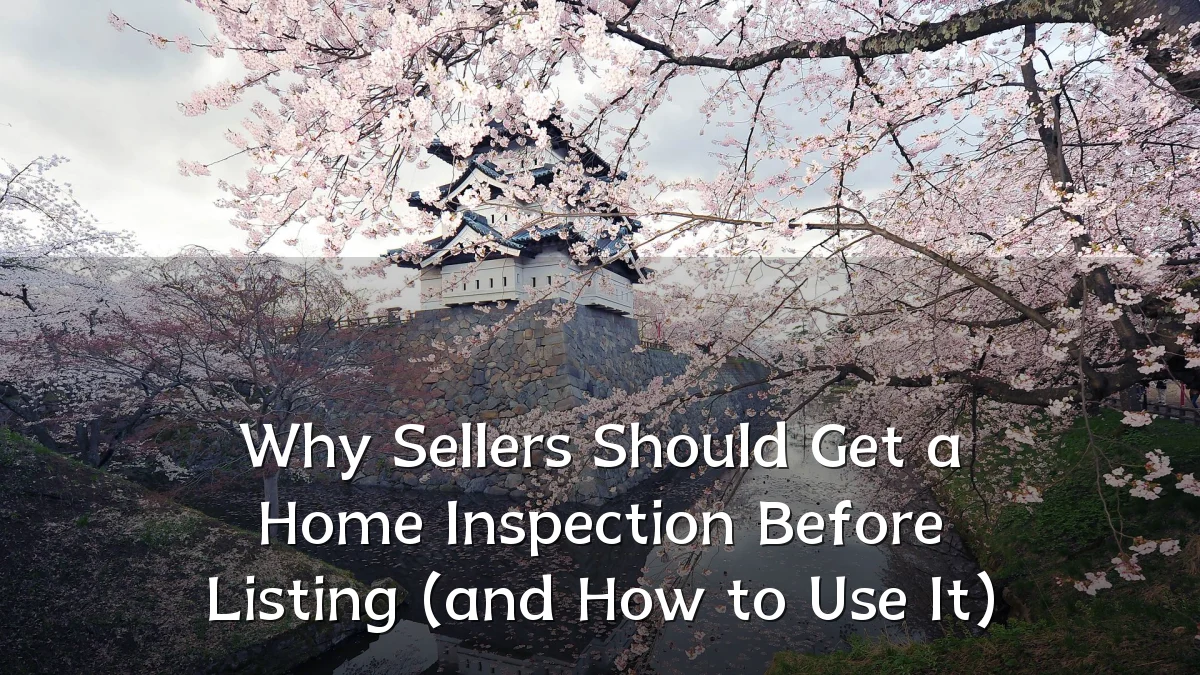 Why Sellers Should Get a Home Inspection Before Listing (and How to Use It)