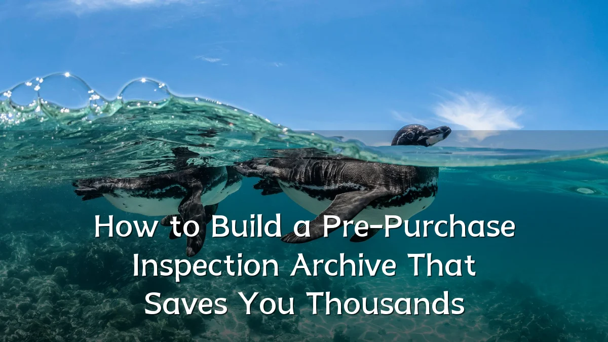 How to Build a Pre-Purchase Inspection Archive That Saves You Thousands