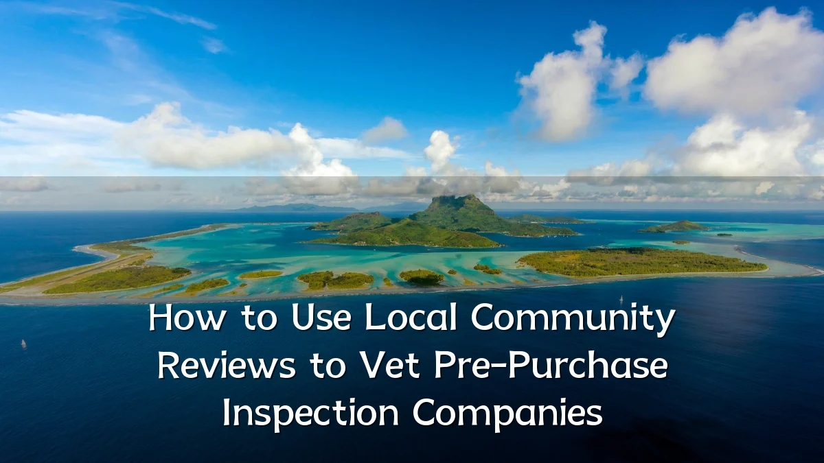 How to Use Local Community Reviews to Vet Pre-Purchase Inspection Companies