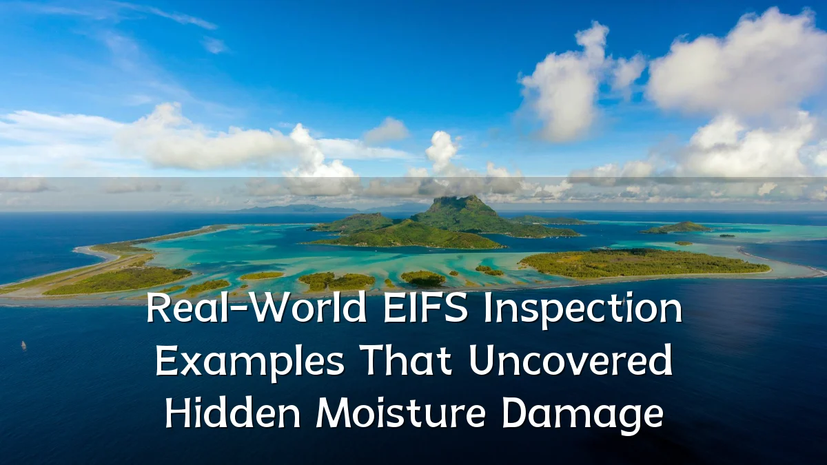Real-World EIFS Inspection Examples That Uncovered Hidden Moisture Damage