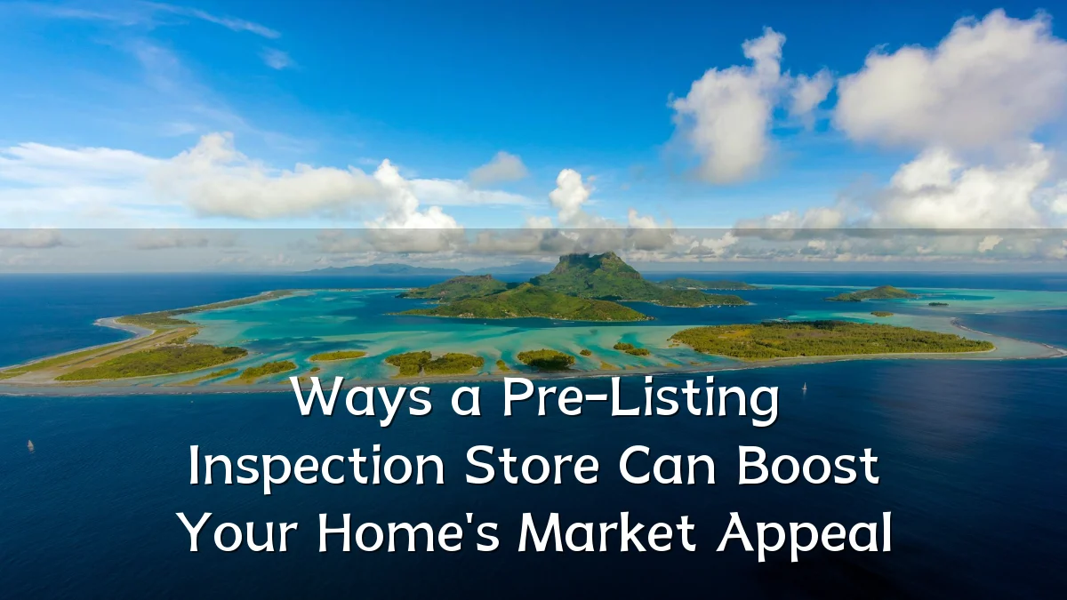 Ways a Pre-Listing Inspection Store Can Boost Your Home's Market Appeal
