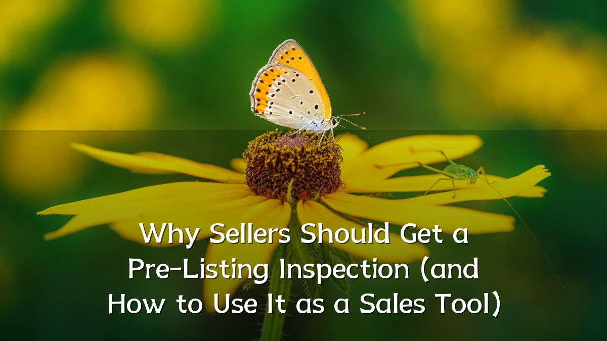 Why Sellers Should Get a Pre-Listing Inspection (and How to Use It as a Sales Tool)